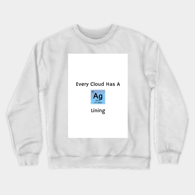 Every Cloud Has a Silver Lining Crewneck Sweatshirt by sciencenotes